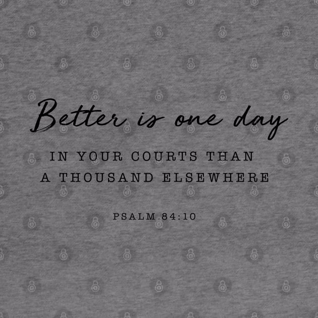 Psalm 84:10 Better is one day by cbpublic